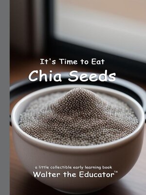 cover image of It's Time to Eat Chia Seeds